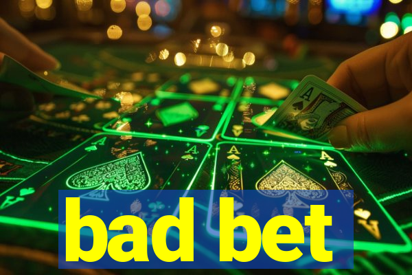 bad bet